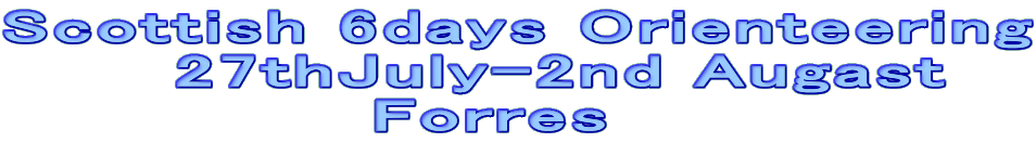 Scottish 6days Orienteering
27thJuly-2nd Augast
Forres