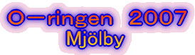Ｏ－ｒｉｎｇｅｎ　２００７ 　　　　Mjölby