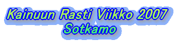 Kainuun Rasti Viikko 2007             Sotkamo