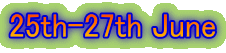 25th-27th June