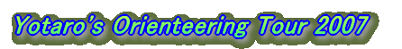Yotaro's Orienteering Tour 2007